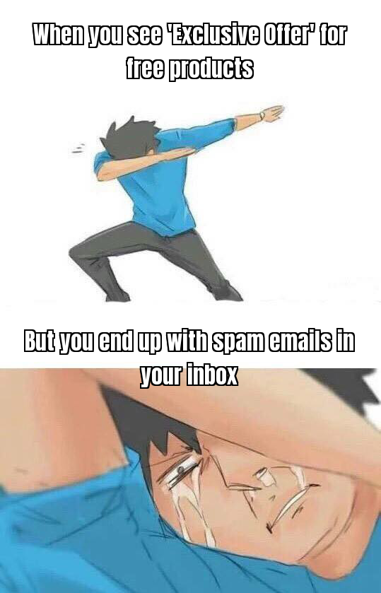 Two-panel meme: dabbing at an exclusive offer for free products, then crying over the spam emails that follow