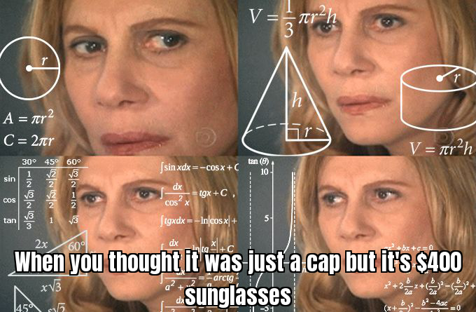 Meme captioned when you thought it was just a cap but it is $400 sunglasses